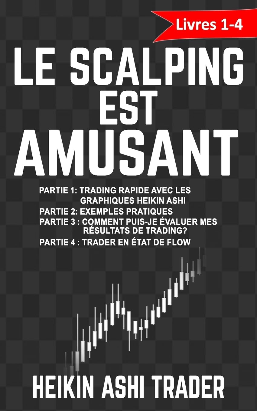Le Scalping est amusant! 1-4: Livres 1-4: Partie 1: Trading rapide avec les graphiques Heikin Ashi Partie 2: Exemples pratiques Partie 3 : Comment ... trading ? Partie 4 : Trader en état de flow Business, Finance & Career