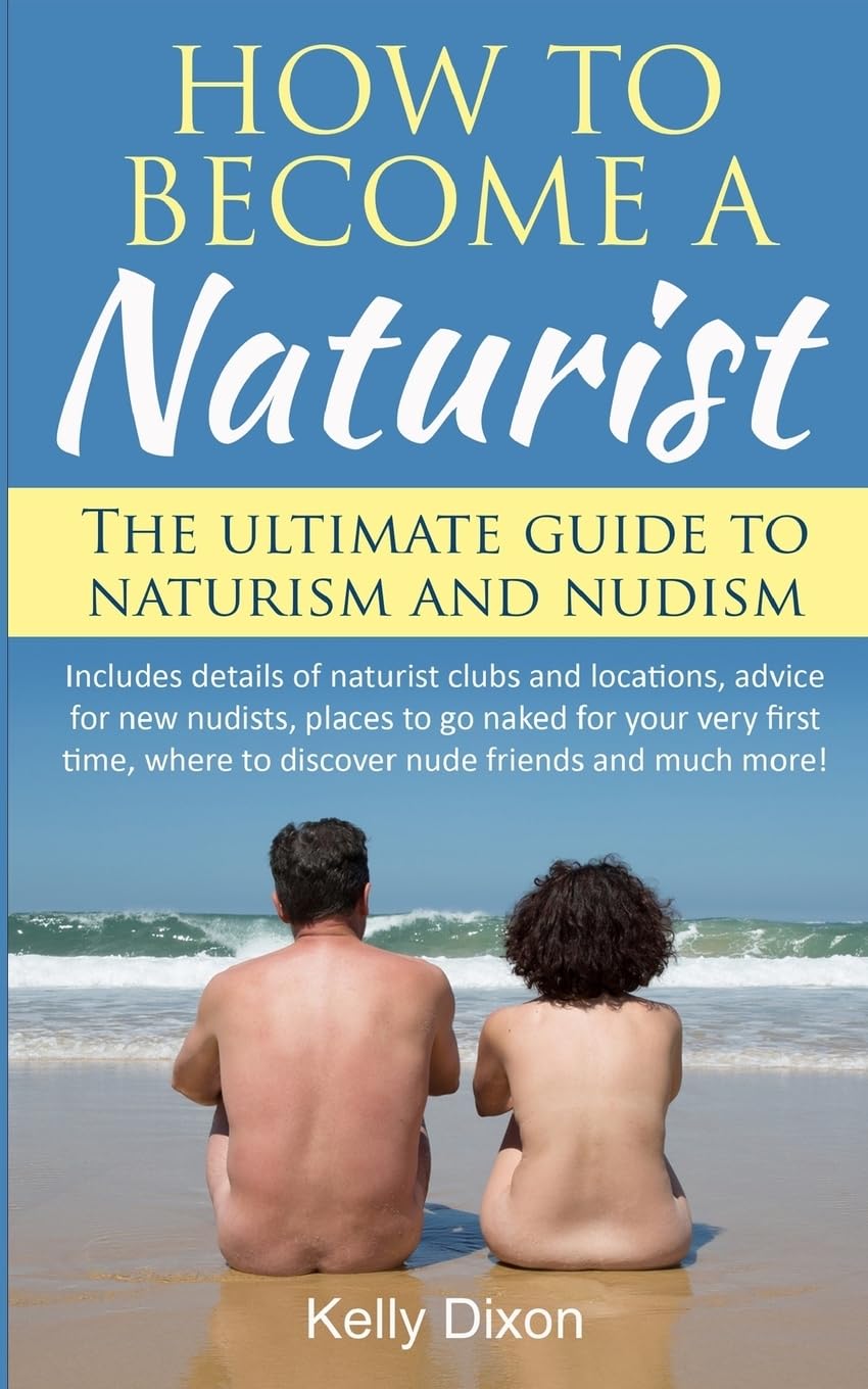 How to Become a Naturist: The Ultimate Guide to Naturism and Nudism Social Sciences