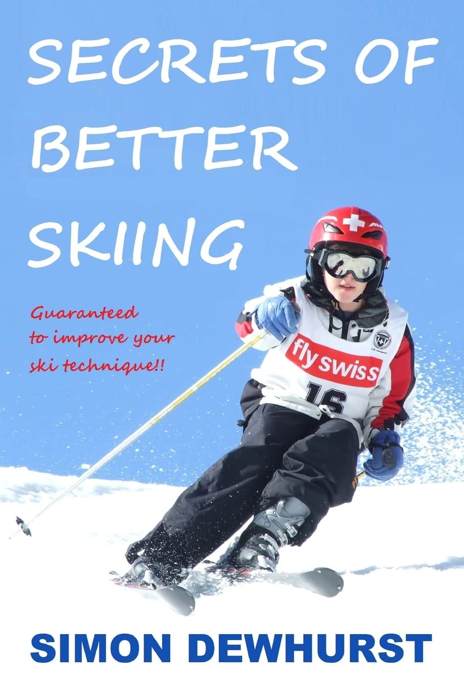 Secrets of Better Skiing: Ski Tips Guaranteed to Improve Your Ski Technique Leisure & Fun
