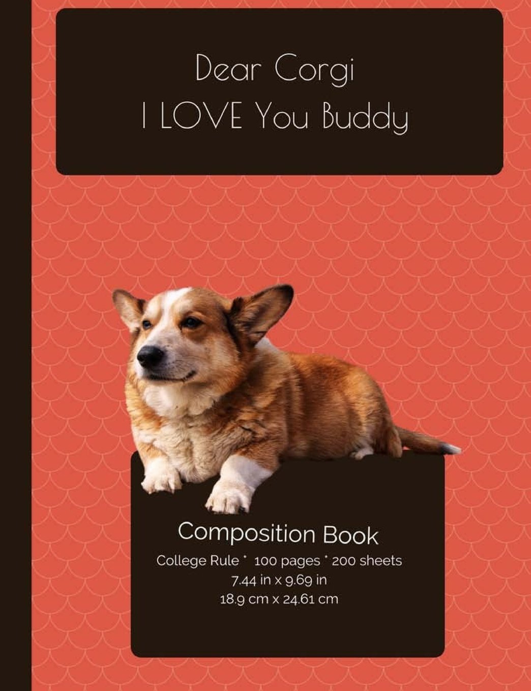 Dear Corgi Dog - I LOVE You Composition Notebook: College Ruled Writer's Notebook for School / Teacher / Office / Student (I Love My Dog Compositions) Pets