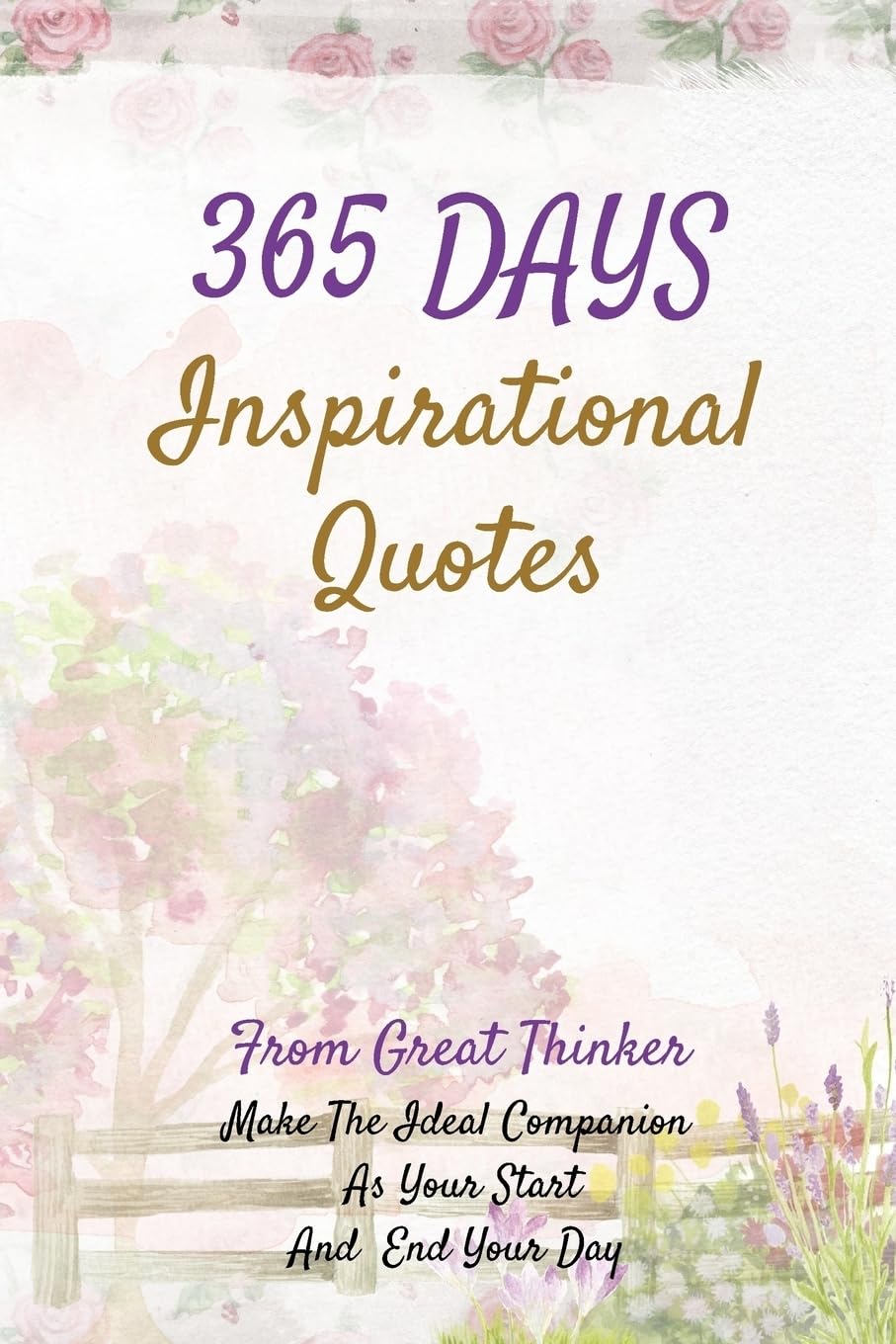 365 Days Inspirational Quotes: From Great Thinker Make The Ideal Companion As Your Start And End Your Day 122 Pages 6x9 Inches Lifestyle