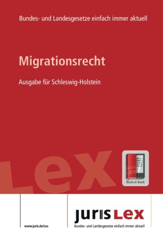 Migrationsrecht Ausgabe für Ausgabe für Schleswig-Holstein, Rechtsstand 10.01.2017, Bundes- und Landesrecht einfach immer aktuell (juris Lex) Law