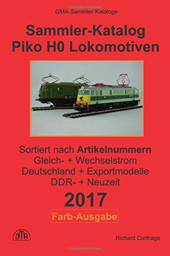 Sammler-Katalog Piko H0 Lokomotiven 2017 nach Artikelnummern Farb-Ausgabe: Gleichstrom + Wechselstrom, Deutschland + Exportmodelle, DDR-Zeit + Neuzeit Hobbies & Crafts
