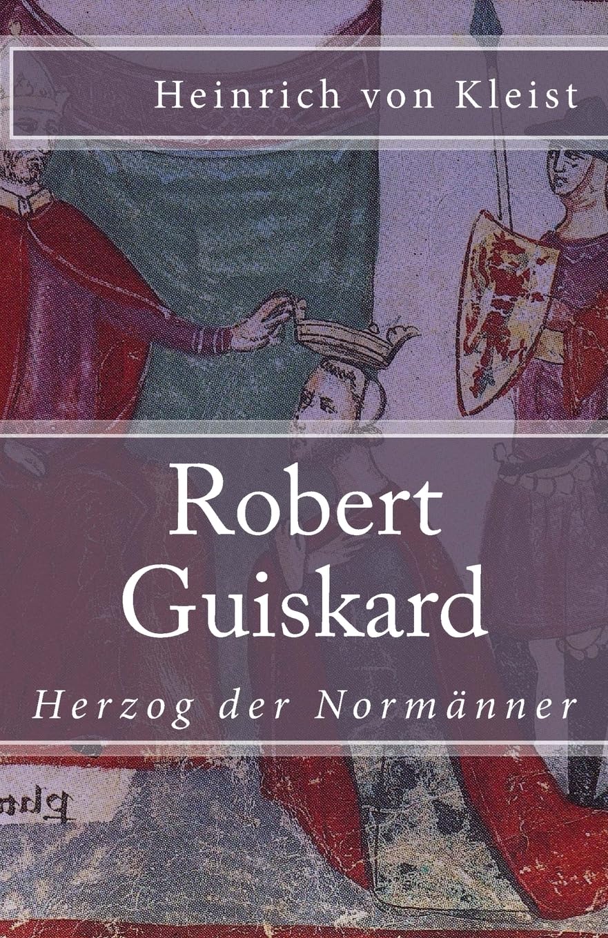 Robert Guiskard: Herzog der Normänner (Klassiker der Weltliteratur, Band 45) Drama