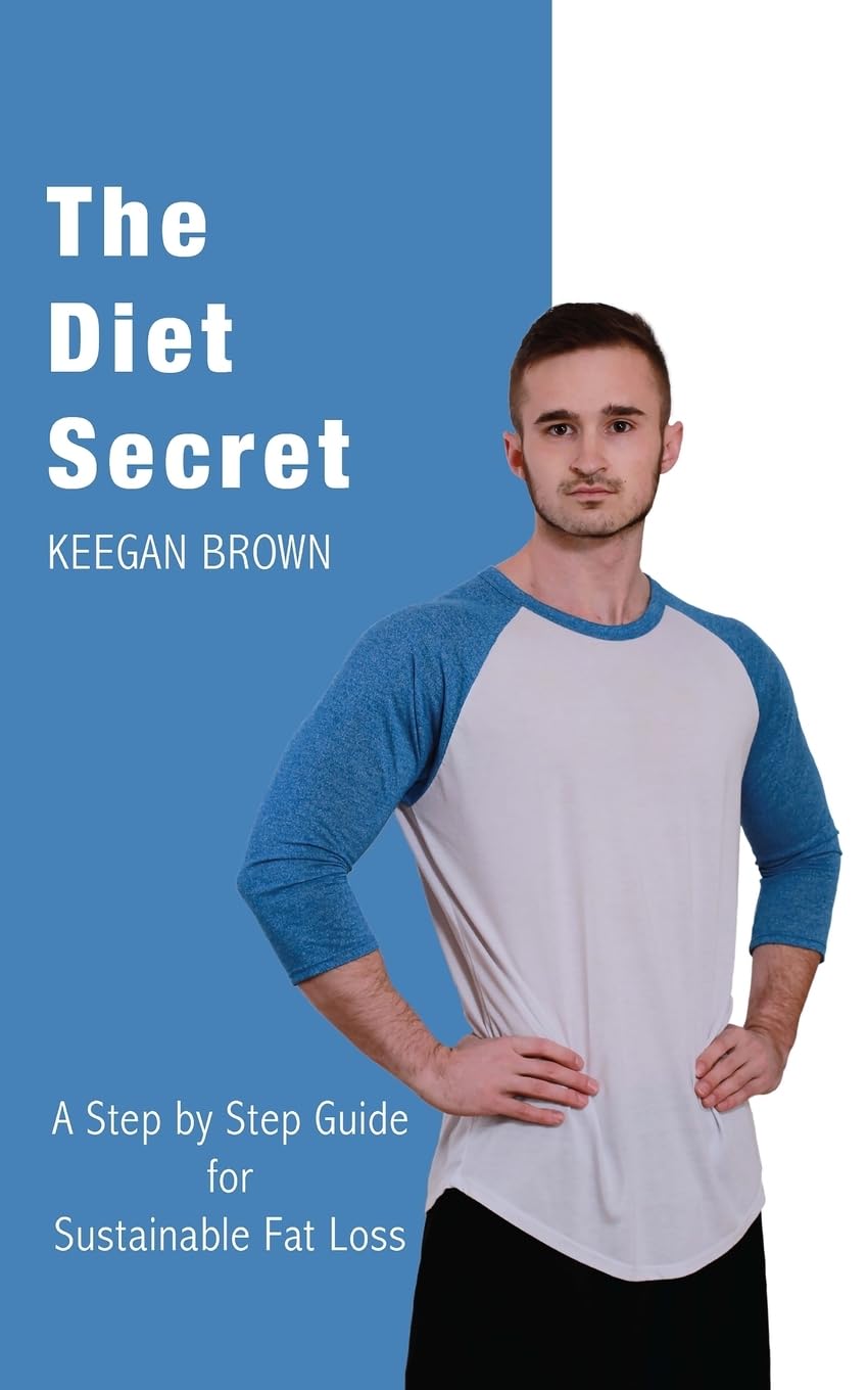 The Diet Secret: A Step by Step Guide for Sustainable Fat Loss Health, Nutrition & Fitness