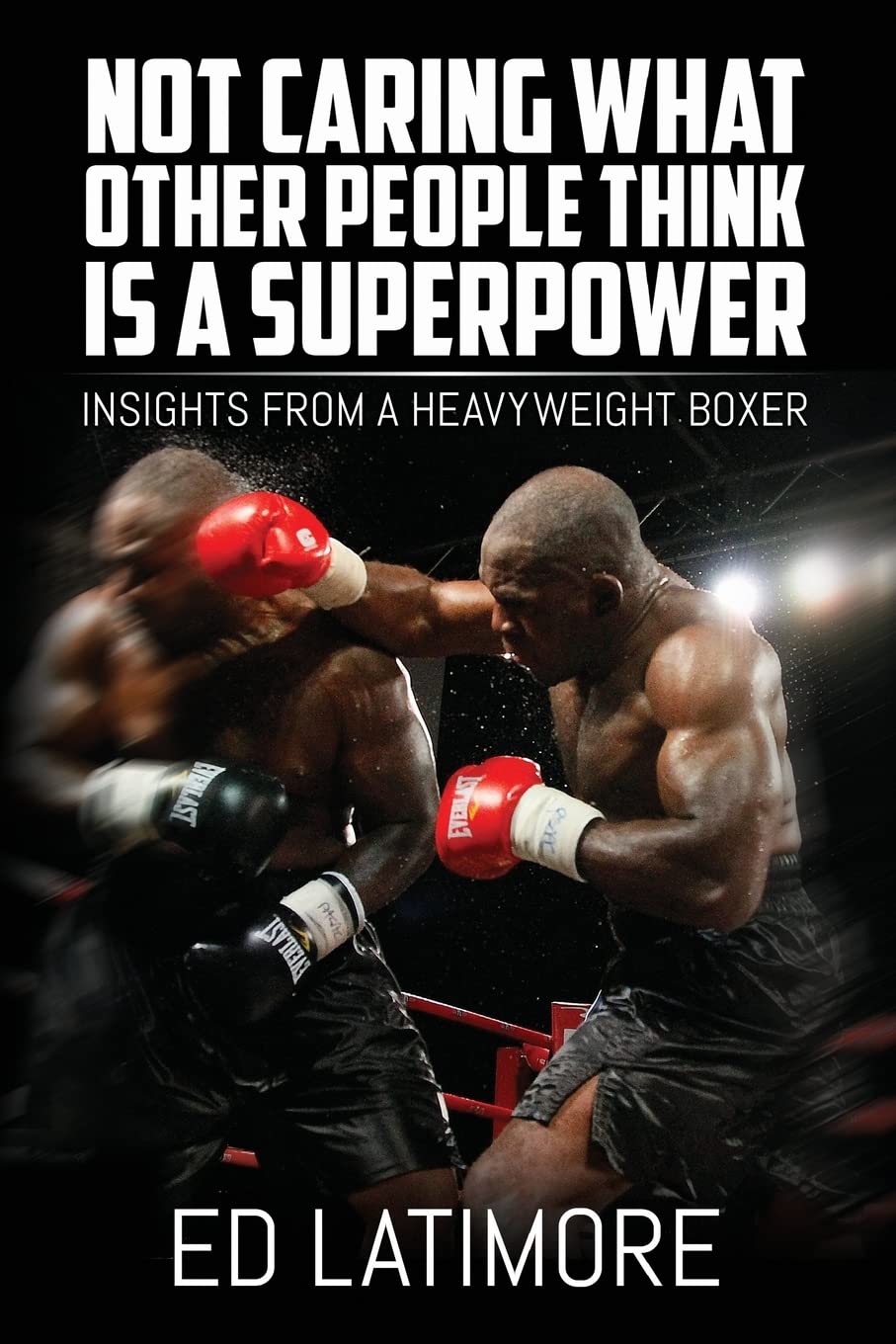 Not Caring What Other People Think Is A Superpower: Insights From a Heavyweight Boxer Philosophy