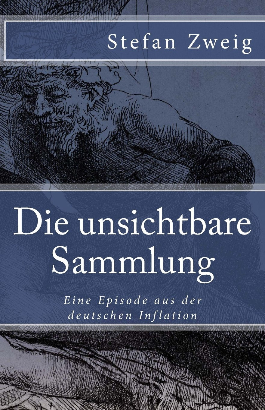 Die unsichtbare Sammlung: Eine Episode aus der deutschen Inflation (Klassiker der Weltliteratur, Band 50) Classics