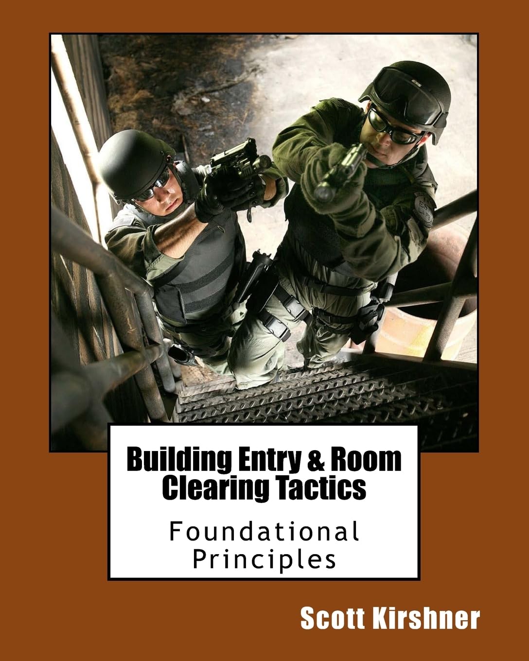 Building Entry and Room Clearing Tactics: Foundational Principles Learning & Reference