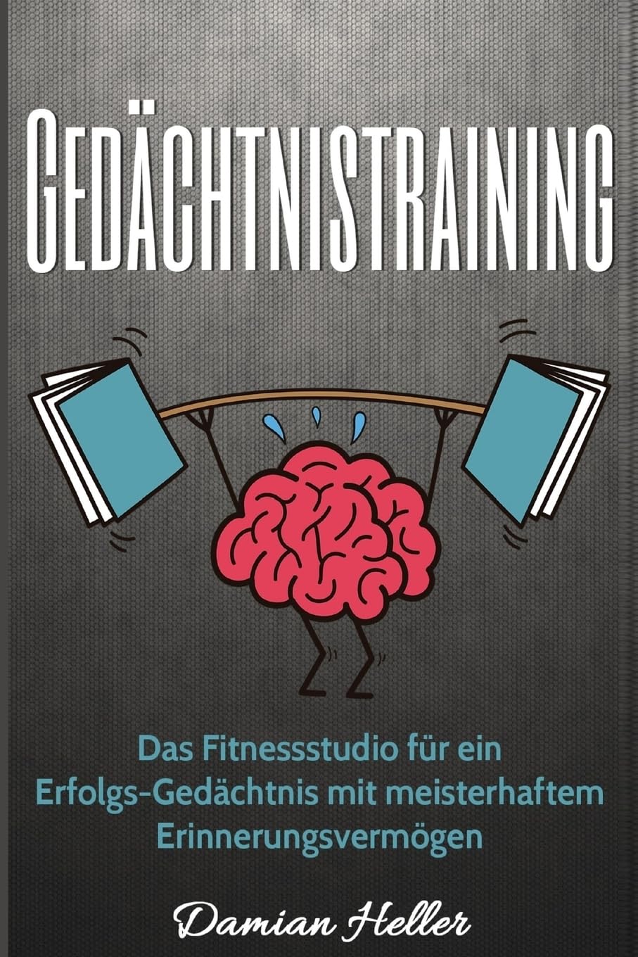 Gedächtnistraining: Das Fitnessstudio für ein Erfolgs-Gedächtnis mit meisterhaftem Erinnerungsvermögen Lifestyle