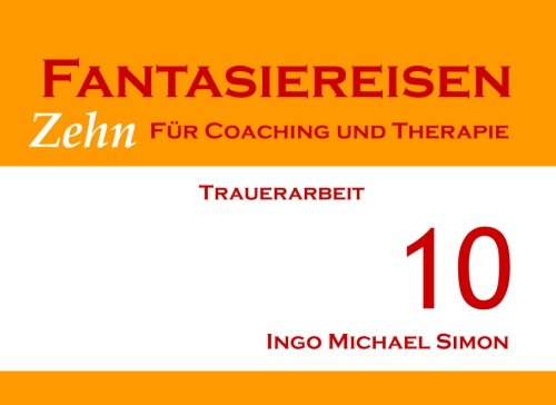 Zehn Fantasiereisen für Coaching und Therapie. Band 10: Trauerarbeit Psychology