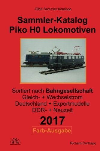 Sammler-Katalog Piko H0 Lokomotiven 2017 nach Bahngesellschaft Farb-Ausgabe: Gleichstrom + Wechselstrom, Deutschland + Exportmodelle, DDR-Zeit + Neuzeit Hobbies & Crafts