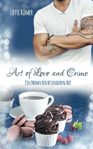 Act of Love and Crime - Ein Mann der besonderen Art book