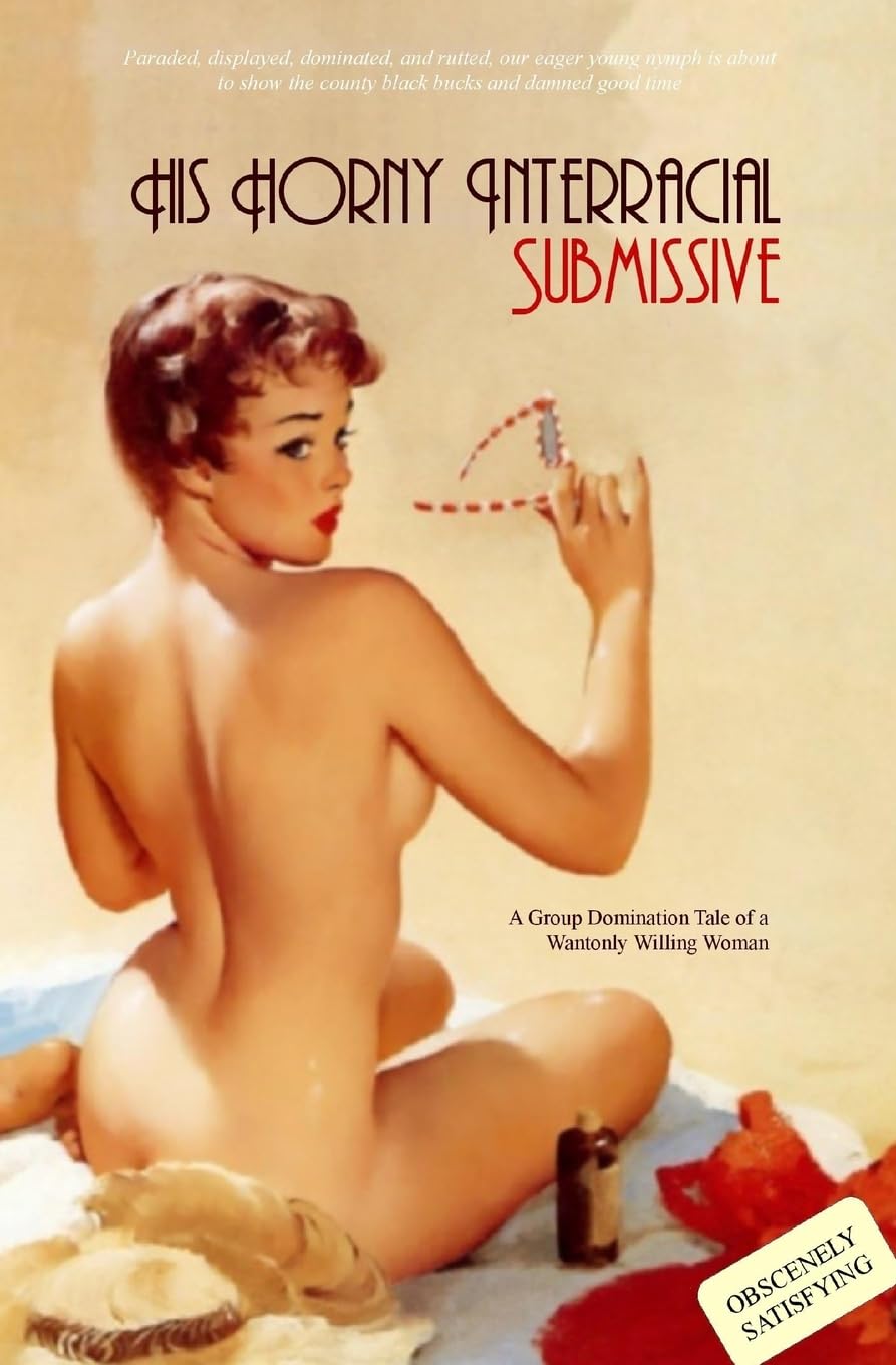 His Horny Interracial Submissive: A Group-Domination Tale of a Wantonly Willing Woman Eroticism