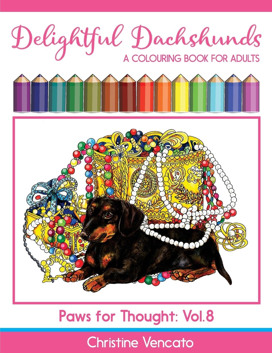 Delightful Dachshunds: A Weiner Dog Colouring Book for Adults (Paws for Thought, Band 8) Pets