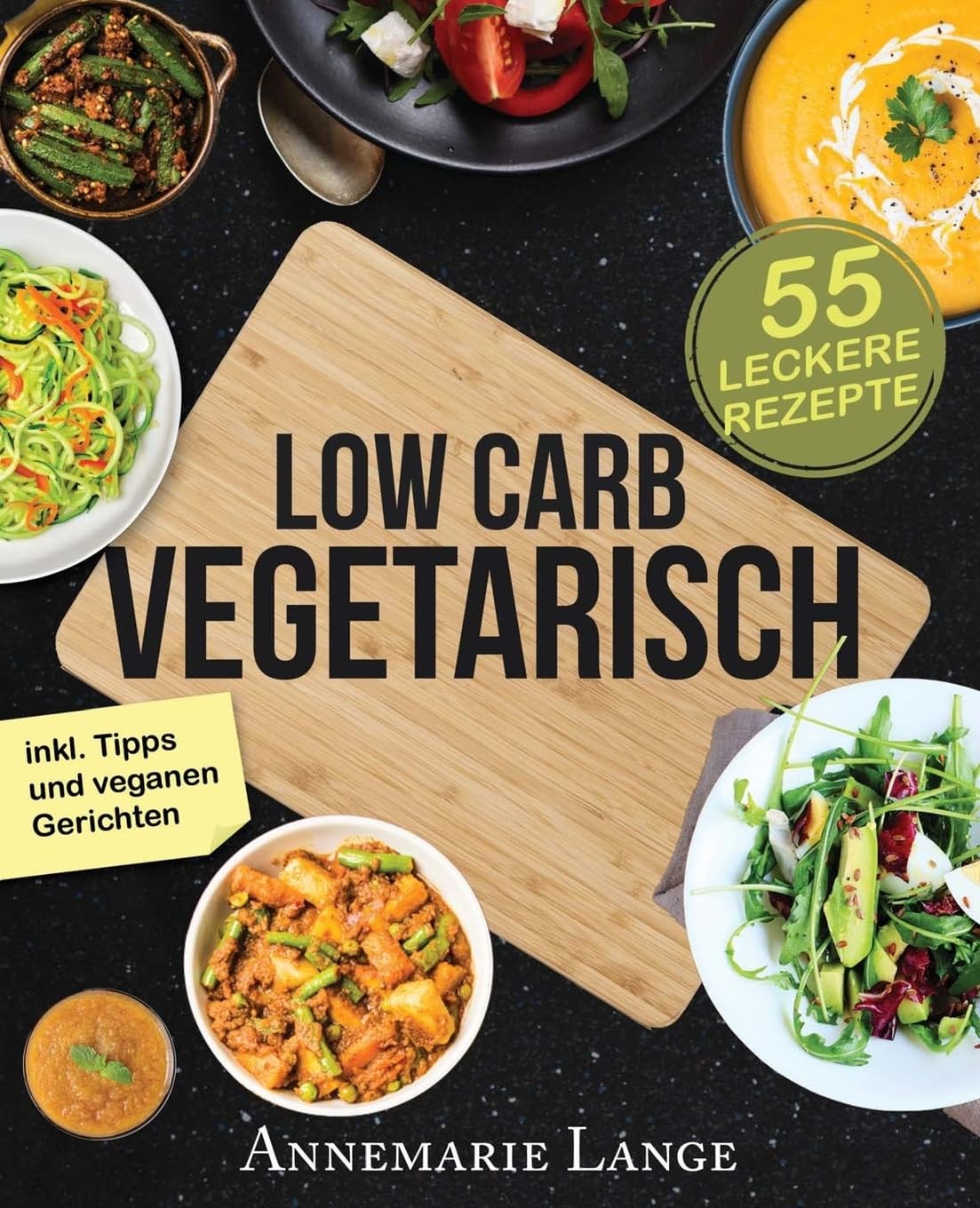 Low Carb Vegetarisch: Das Kochbuch mit 55 leckeren Rezepten für Vegetarier und Veganer - Gesund abnehmen fast ohne Kohlenhydrate Cooking & Enjoying