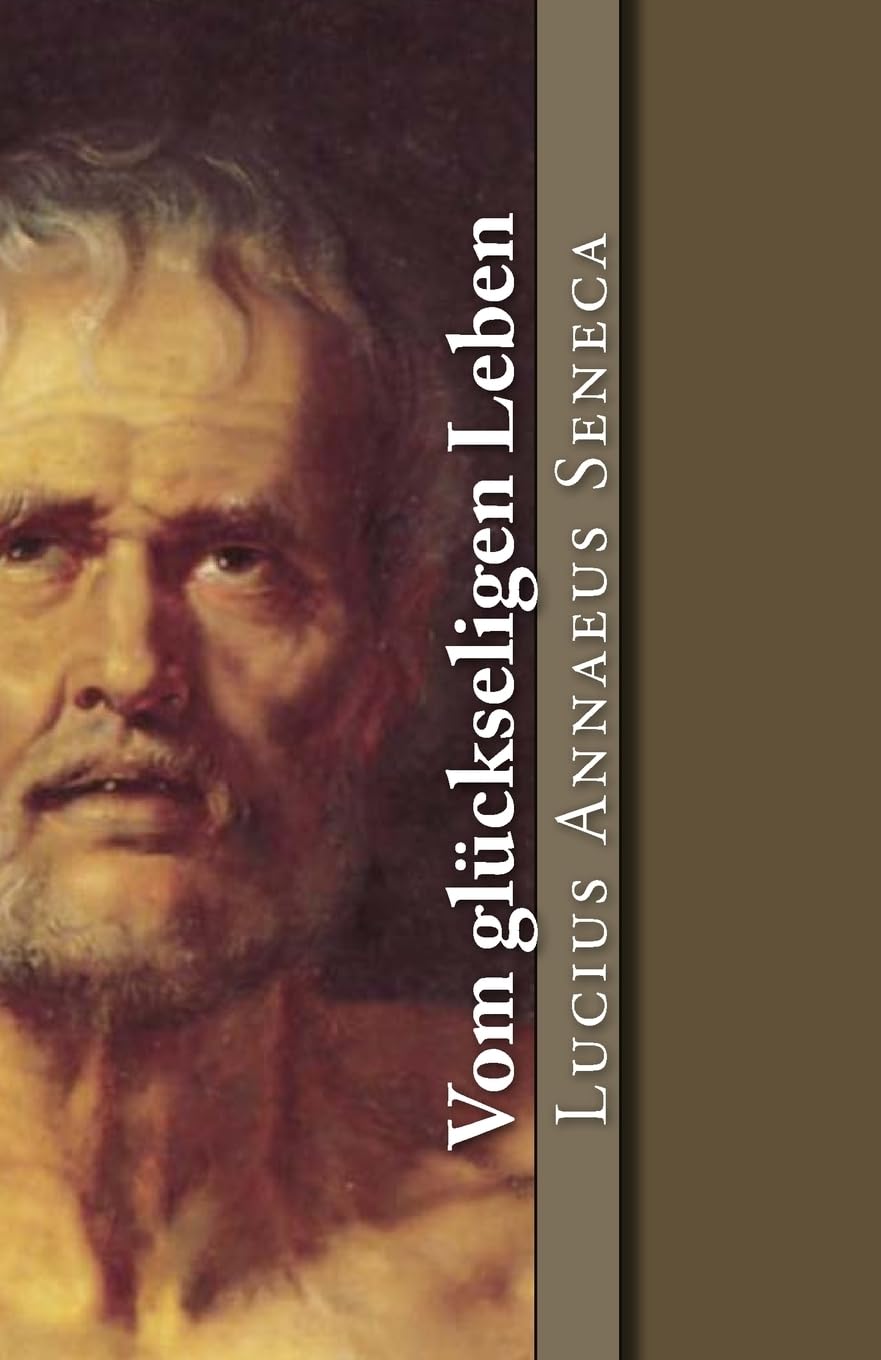 Vom glückseligen Leben (Klassiker der Philosophie, Band 11) Philosophy