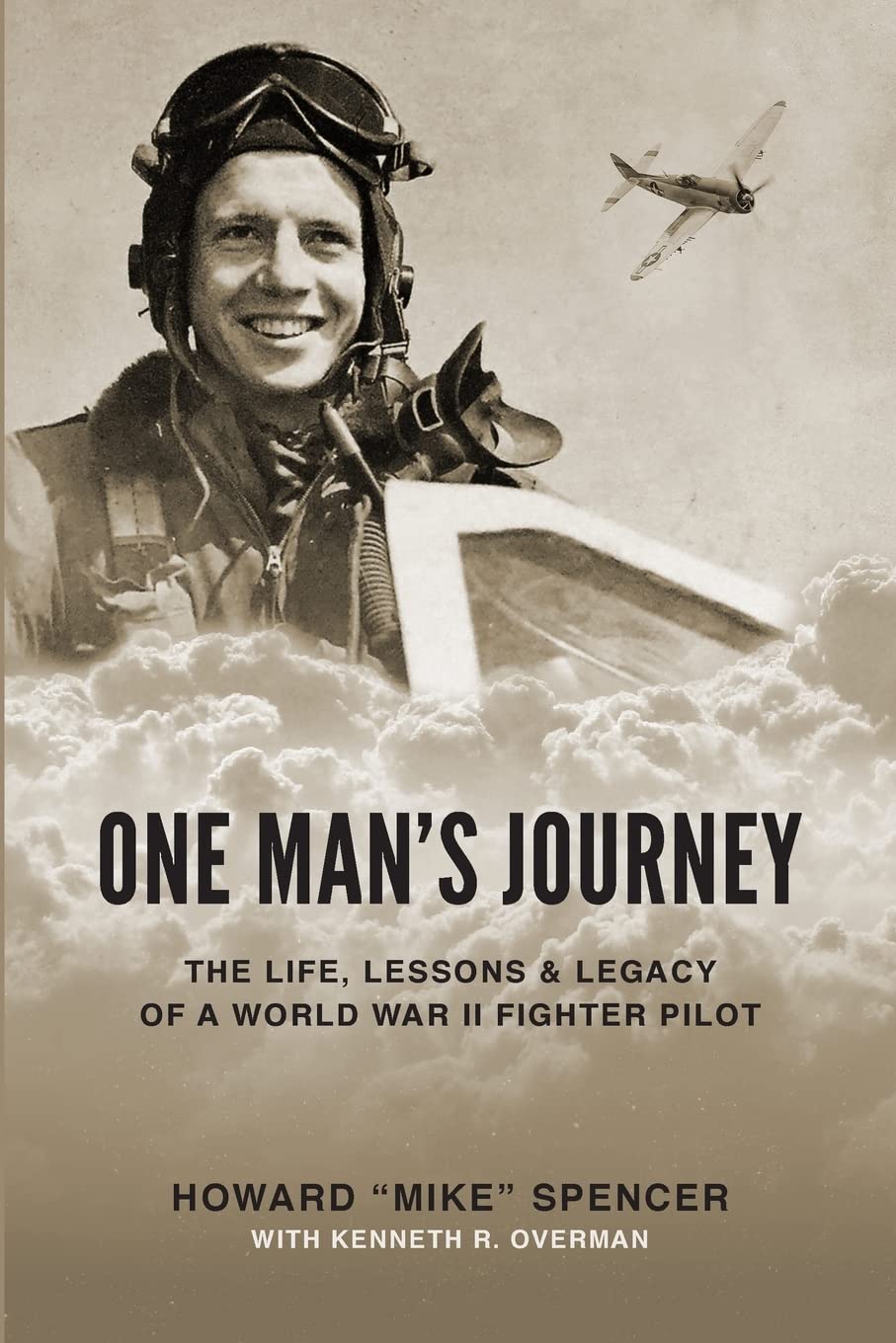 One Man's Journey: The Life, Lessons & Legacy of a World War II Fighter Pilot book