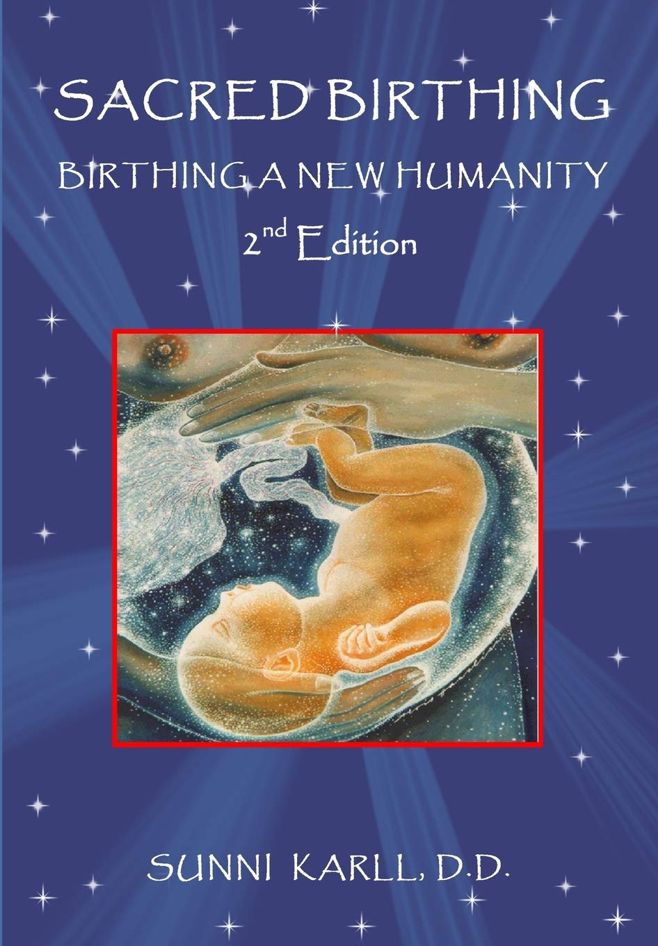 Sacred Birthing: Birthing A New Humanity, 2nd Edition, 2017 (Sacred Birthinng Series, Band 1) Parents & Children