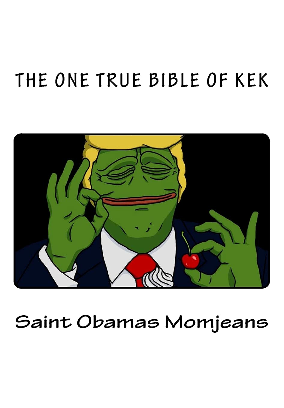 The One True Bible of Kek (The Holy Books Of Kekism) book