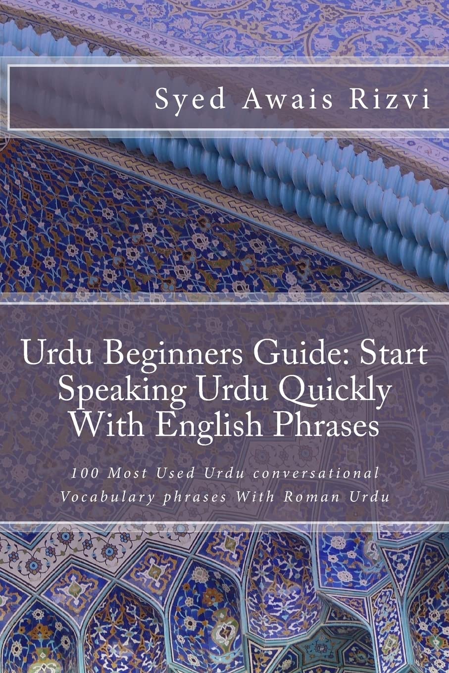 Urdu Beginners Guide: Start Speaking Urdu Phrases With English Pronunciations Learn Urdu Quickly: 100 Most Used Urdu conversational Vocabulary phrases ... Urdu (Teach Yourself Learn Urdu, Band 1) Foreign Languages ​​& Dictionaries