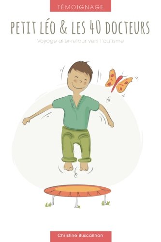 Petit Leo et les 40 docteurs.: Voyage Aller Retour vers l'autisme Health, Nutrition & Fitness