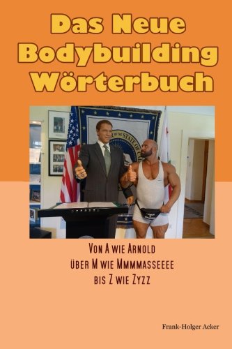 Das Neue Bodybuildingwörterbuch: Von A wie Arnold, über M wie Mmmmasseeee, bis Z wie Zyzz book