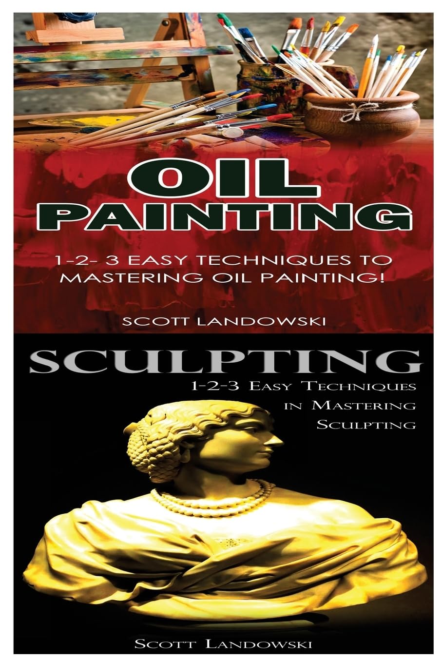 Oil Painting & Sculpting: 1-2-3 Easy Techniques to Mastering Oil Painting! & 1-2-3 Easy Techniques in Mastering Sculpting! Film, Art & Culture