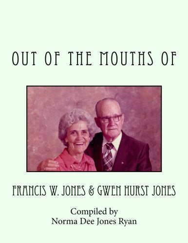 Out of the Mouths of: Autobiography of Francis and Gwen Jones Memories