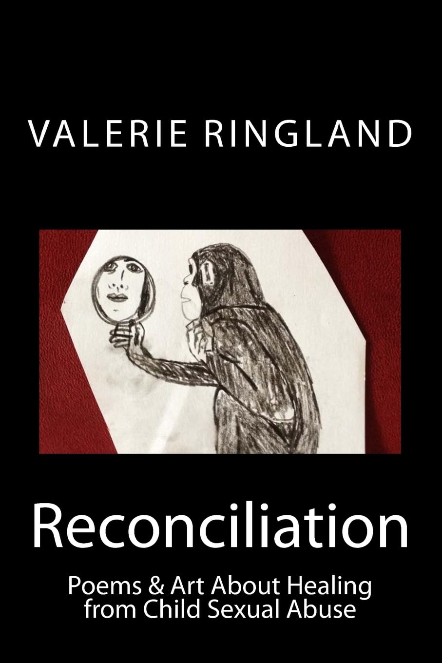 Reconciliation: Poems & Art About Healing from Child Sexual Abuse Parents & Children