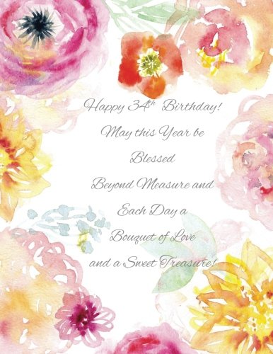 Happy 34th Birthday!: May this Year be Blessed Beyond Measure and Each Day a Bouquet of Love and a Sweet Treasure! 34th Birthday Gifts for Her in all ... Cards Candle Cards Gifts in all Departments Books