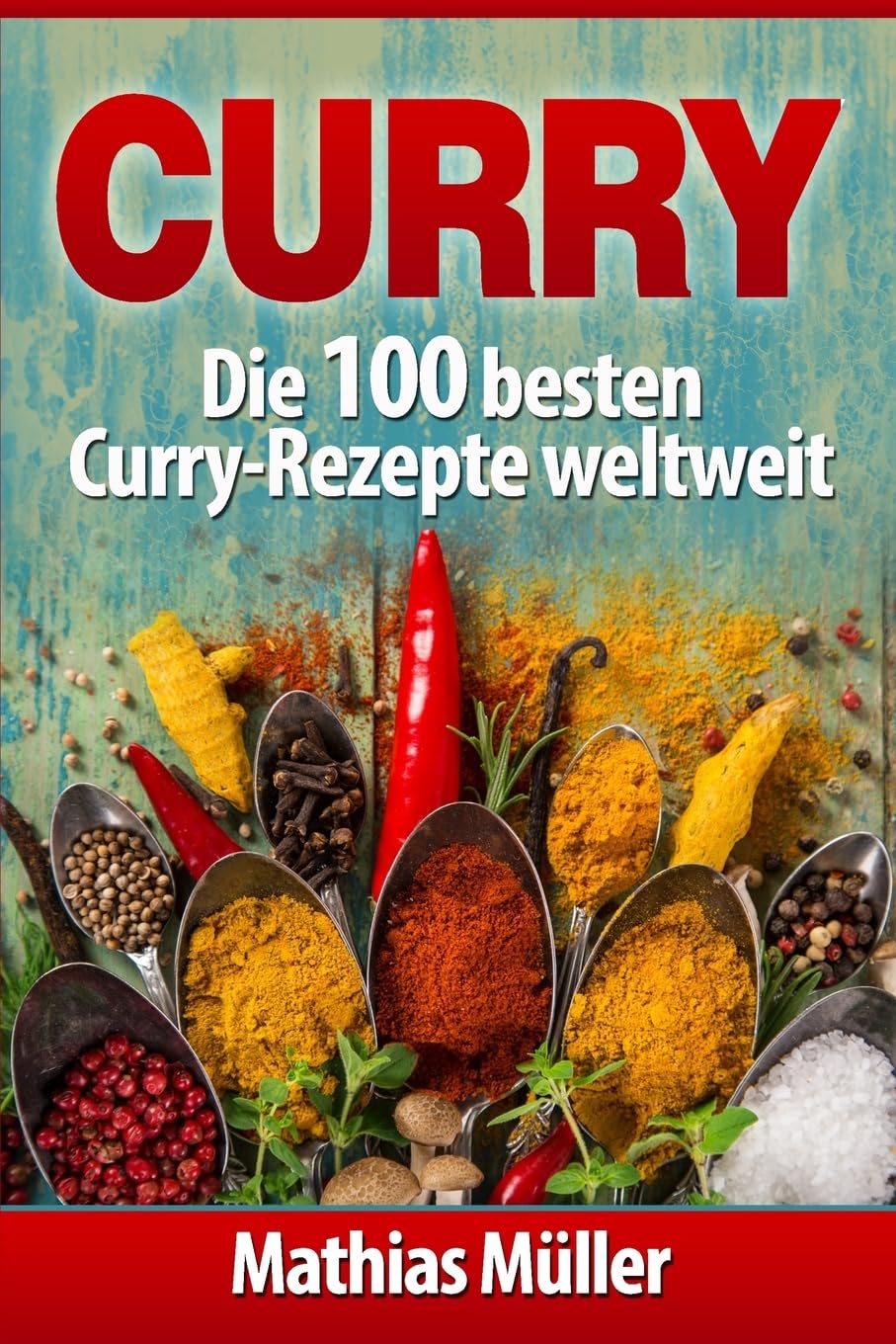 Curry: Die 100 besten Curry-Rezepte weltweit (Asiatisch, Band 4) Cooking & Enjoying