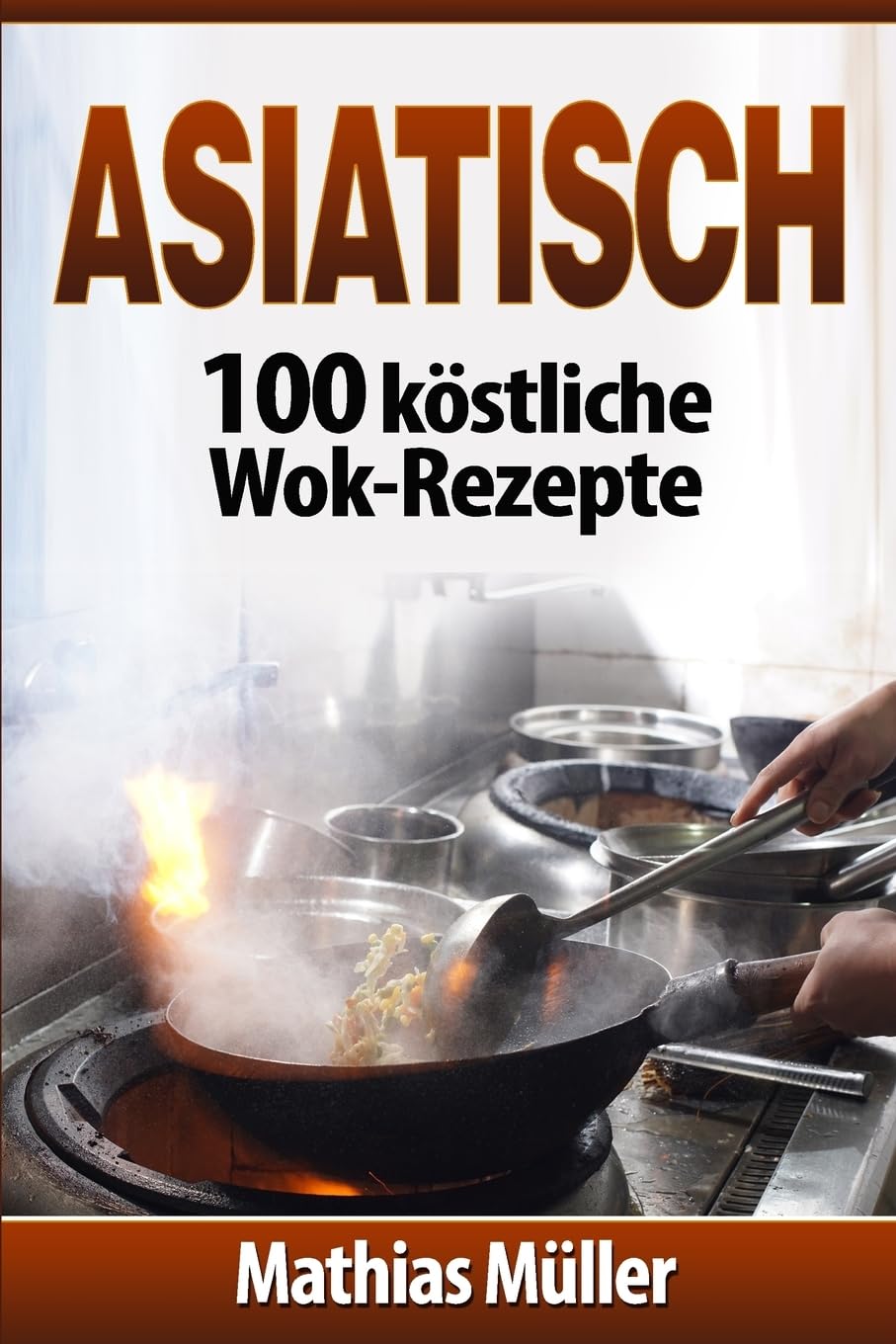 Asiatisch: 100 köstliche Wok-Rezepte Cooking & Enjoying