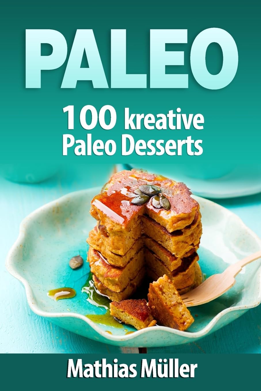 Paleo: 100 kreative Paleo Desserts Cooking & Enjoying