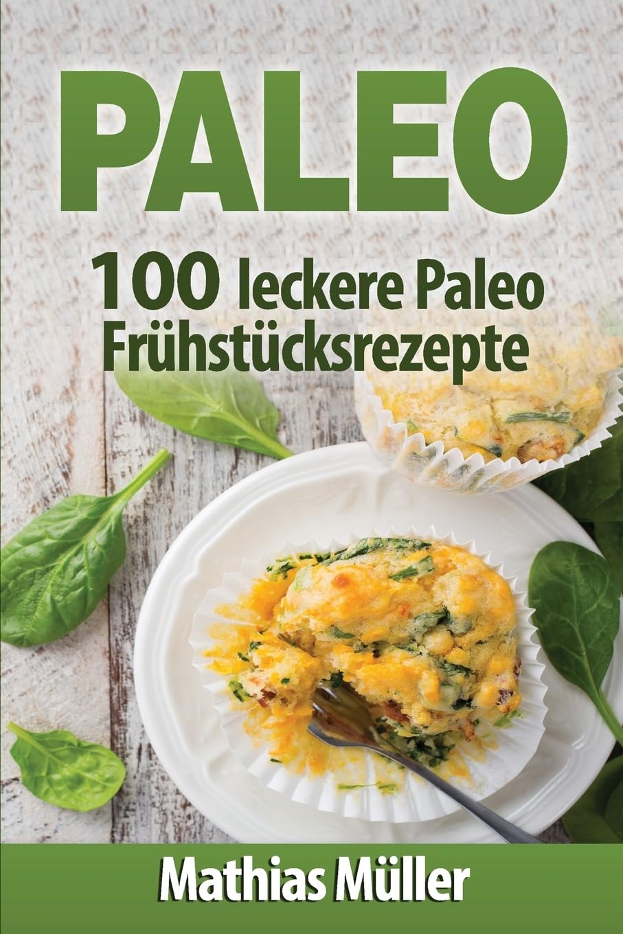 Paleo: 100 leckere Paleo Frühstücksrezepte Health, Nutrition & Fitness
