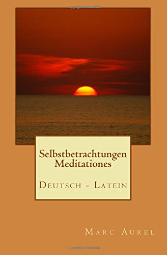 Selbstbetrachtungen - Meditationes : Deutsch / Latein Philosophy