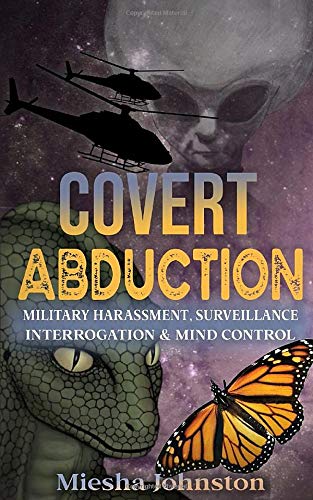 Covert Abductions: Military Harressement, Surveillance, Interrogation & Mind Control, Volume 1 (Audiobiography of Survivor) Memories