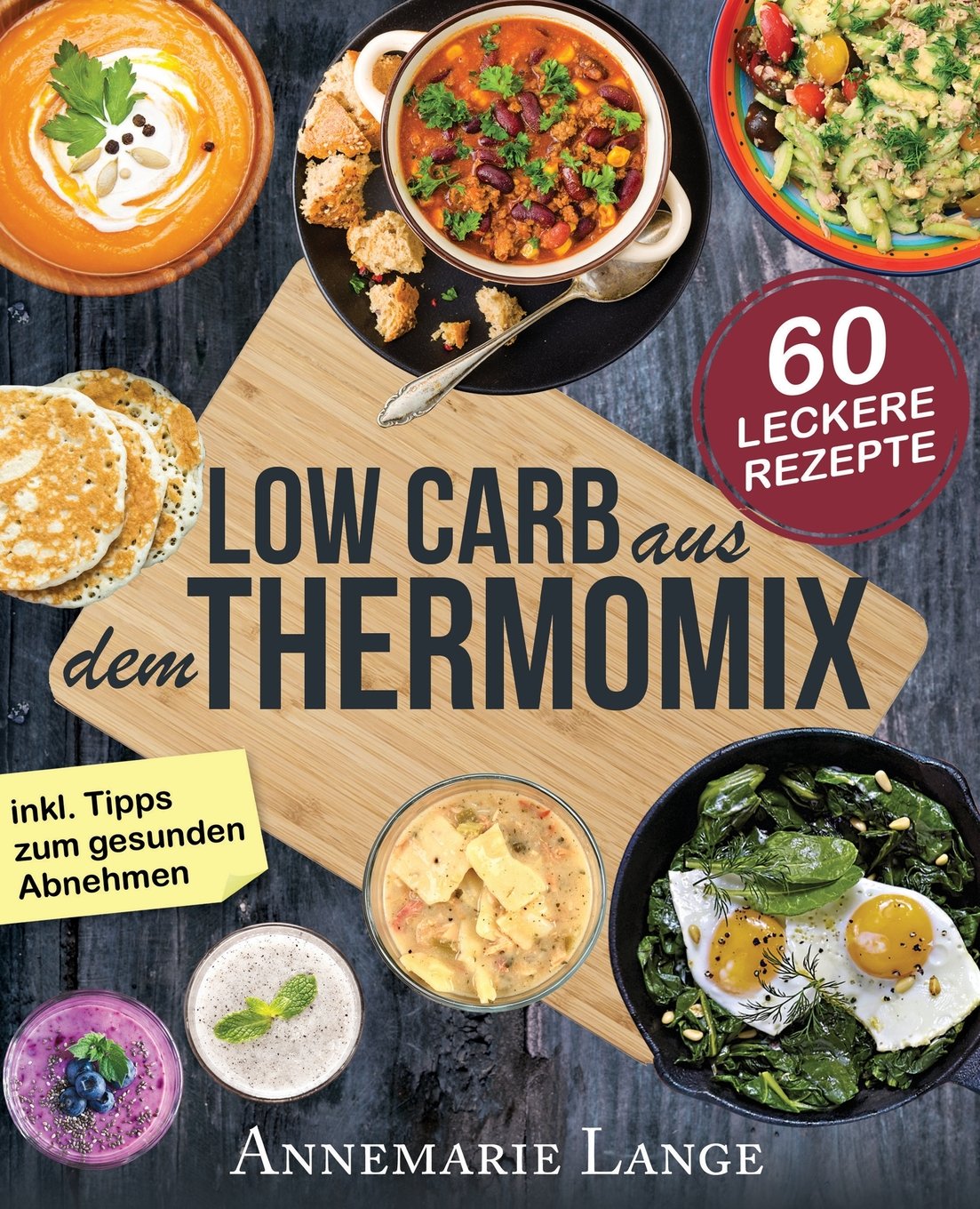 Low Carb Thermomix: Das Kochbuch Mit 60 Leckeren Und Leichten Rezepten - Wie Sie Sich Gesund Ernahren Und Abnehmen - Mixen Mit Low Carb book