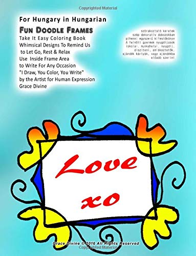 For Hungary in Hungarian Fun Doodle Frames Take It Easy Coloring Book Whimsical Designs To Remind Us to Let Go, Rest & Relax Use Inside Frame Area ... the Artist for Human Expression Grace Divine Film, Art & Culture