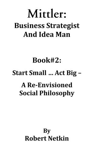 Mittler: Business Strategist And Idea Man: Book #2: Start Small...Act Big Contemporary literature