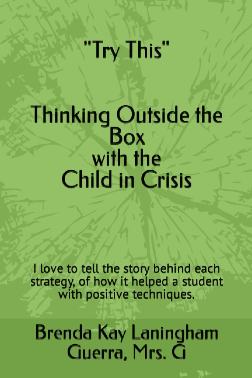Thinking Outside the Box with the Child in Crisis: I love to tell the story behind each strategy, of how it helped a student with positive techniques. Books