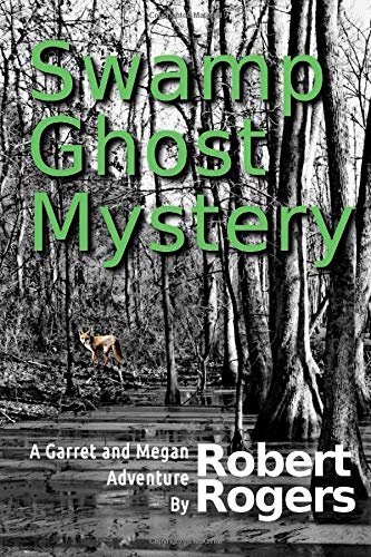 The Swamp Ghost Mystery: A Garret and Megan Adventure Fiction