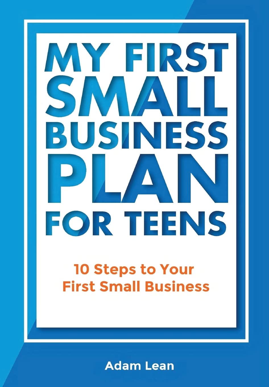 My First Small Business Plan for Teens: 10 Steps to Your First Small Business Books