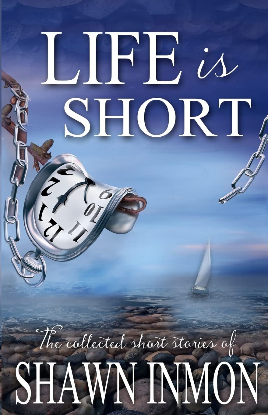 Life is Short: The Collected Short Fiction of Shawn Inmon Essays & Short Stories