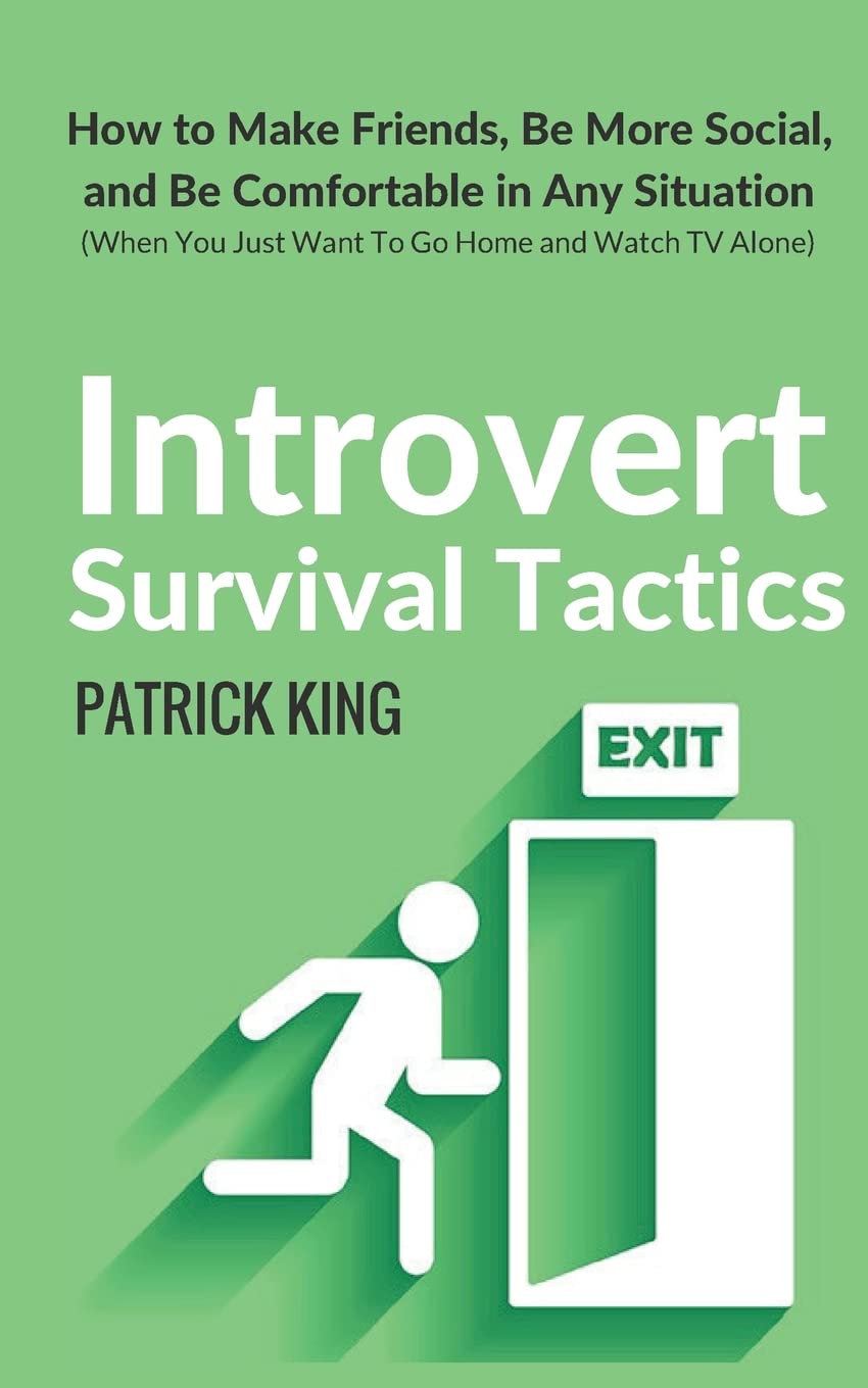 Introvert Survival Tactics: How to Make Friends, Be More Social, and Be Comfortable In Any Situation (When You Just Want to Go Home And Watch TV Alone) Psychology