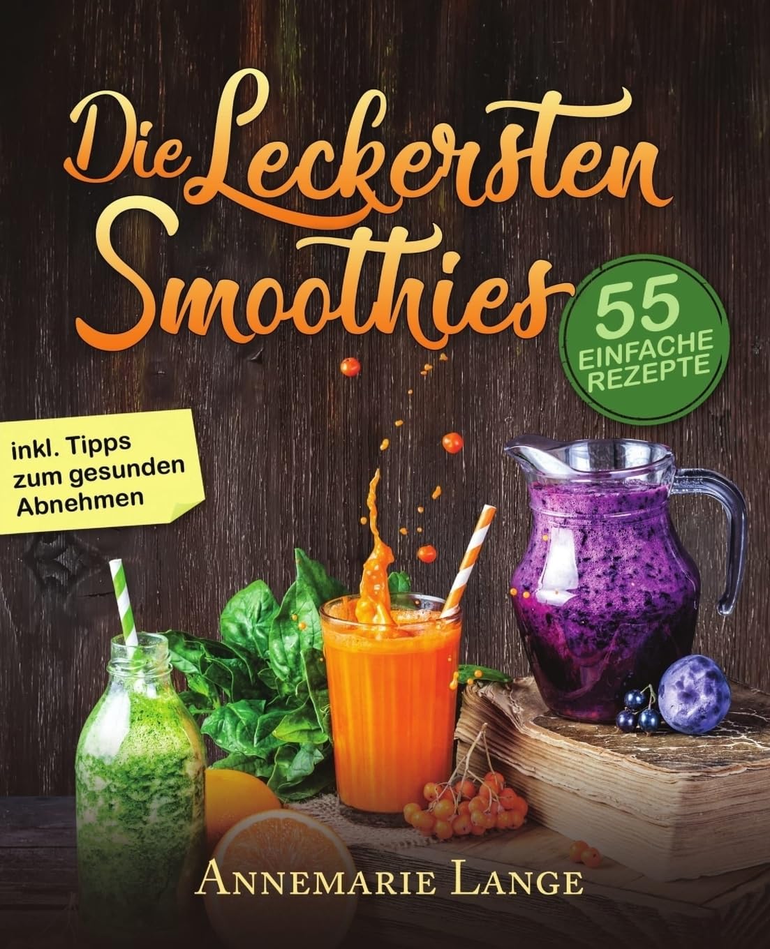 Smoothies: 55 leckere Rezepte für Low Carb Smoothies, Grüne Smoothies, Power Smoothies, Früchte Smoothies und Smoothies zum Abnehmen Health, Nutrition & Fitness