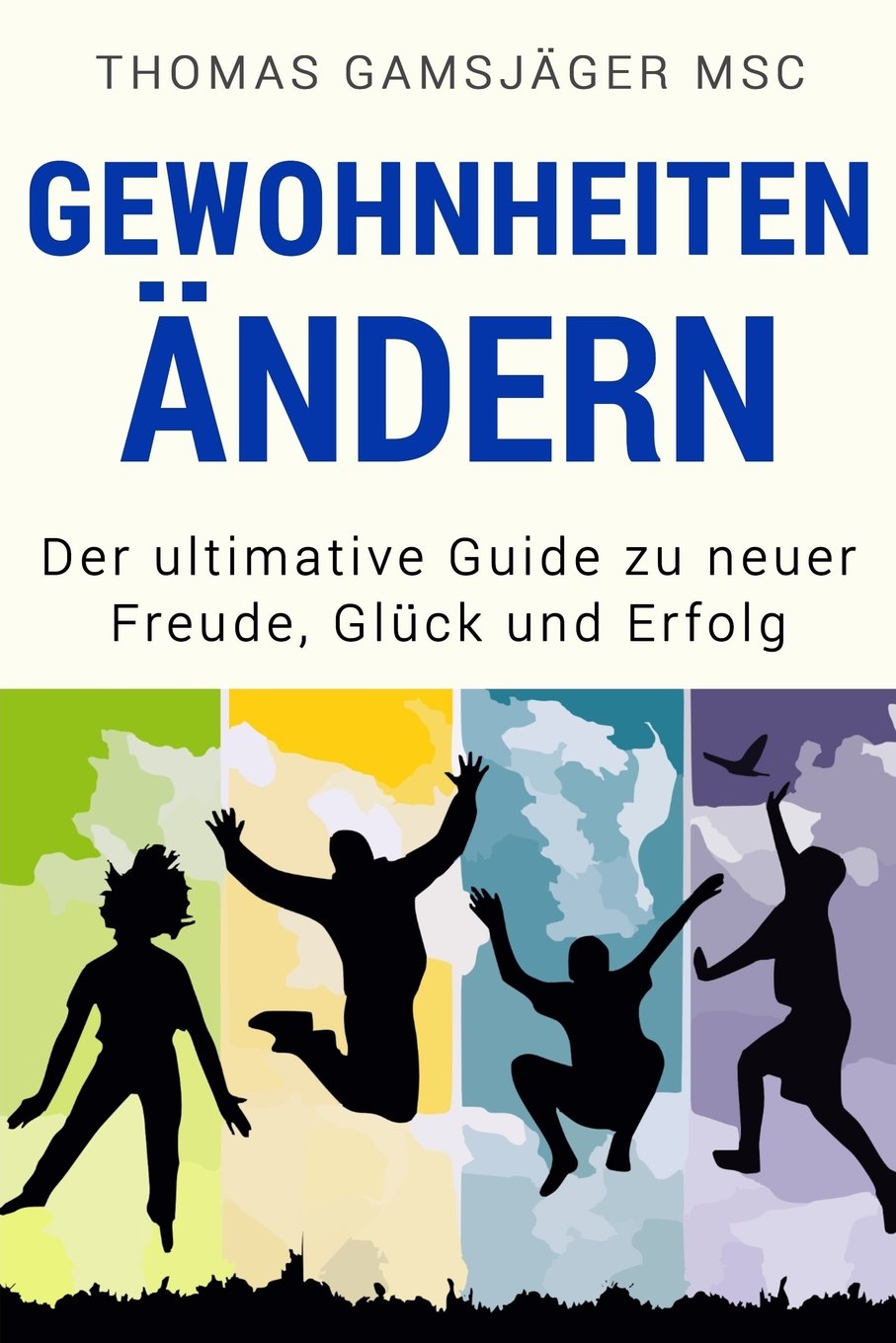 Gewohnheiten ändern: Der ultimative Guide wie du alte Gewohnheiten ablegst und durch neue Erfolgsgewohnheiten Glück, Motivation und Erfolg in dein Leben bringst (Selbstmotivation, Disziplin) Lifestyle