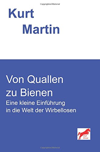 Von Quallen zu Bienen: Eine kleine Einführung in die Welt der Wirbellosen (Einführung in die Biologie, Band 5) Natural Sciences