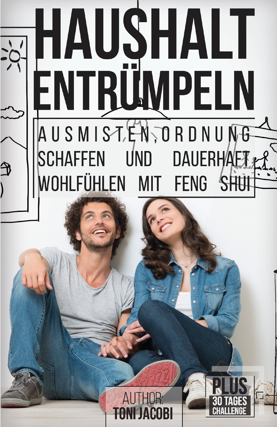 Haushalt Entrümpeln: - Ausmisten, Ordnung schaffen und dauerhaft wohlfühlen mit Feng Shui (Gerümpel frei bleiben, Minimalismus, Haushalt vereinfachen, Organisieren, Aufräumen, Sauberkeit) Study Guides