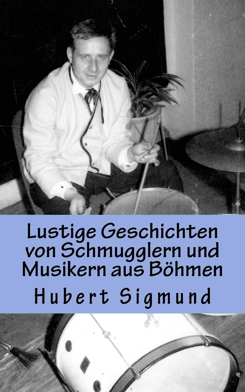 Lustige Geschichten von Schmugglern und Musikern aus Böhmen (Meine Jugend in Böhmen, Band 3) Memories