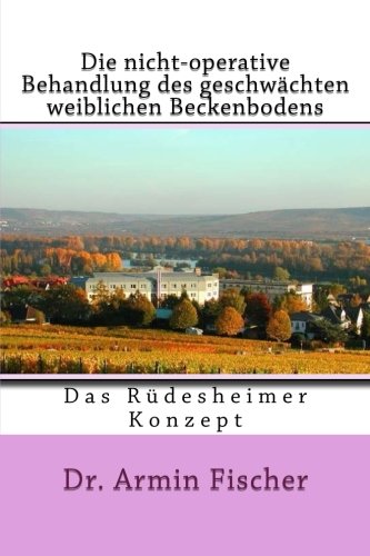 Die nicht-operative Behandlung des geschwächten weiblichen Beckenbodens: Das Rüdesheimer Konzept Medicine